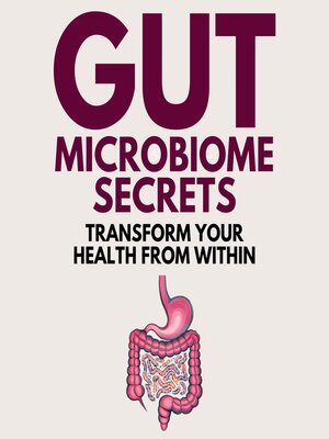 cover image of Gut Microbiome Secrets--Transform Your Health from Within